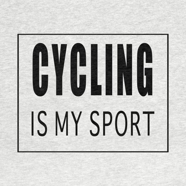 Cycling is My Sport by Designz4U